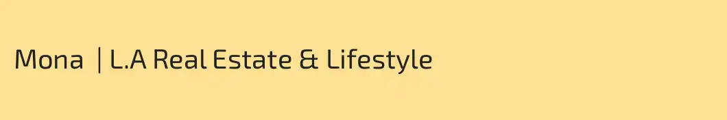 Mona  | L.A Real Estate & Lifestyle 